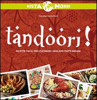 Tandoori! Ricette Facili Per Cucinare i Migliori Piatti Indiani Tandoori! Ricette Facili Per Cucinare i Migliori Piatti Indiani
