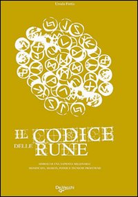Il Codice delle Rune. Simboli di una Sapienza Millenaria. Significato, Segreti, Poteri e Tecniche Profetiche Il Codice delle Rune. Simboli di una Sapienza Millenaria. Significato, Segreti, Poteri e Tecniche Profetiche