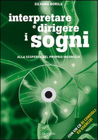 Interpretare e Dirigere i Sogni. Alla Scoperta del Proprio Inconscio. Con CD-ROM Interpretare e Dirigere i Sogni. Alla Scoperta del Proprio Inconscio. Con CD-ROM