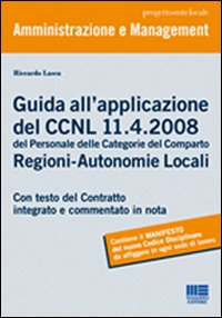 Guida all'applicazione del CCNL 11-4-2008 del personale delle categorie del comparto Regioni-Autonomie Locali Guida all'applicazione del CCNL 11-4-2008 del personale delle categorie del comparto Regioni-Autonomie Locali