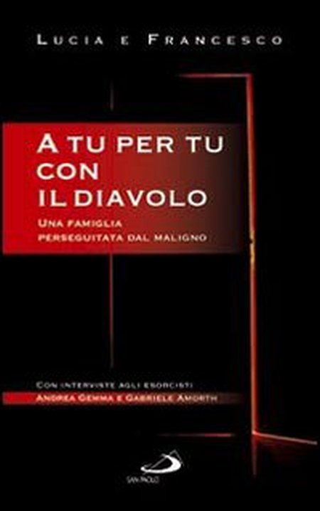A tu per tu con il Diavolo. Una Famiglia Perseguitata dal Maligno A tu per tu con il Diavolo. Una Famiglia Perseguitata dal Maligno