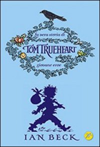 La vera storia di Tom Trueheart. Giovane eroe La vera storia di Tom Trueheart. Giovane eroe