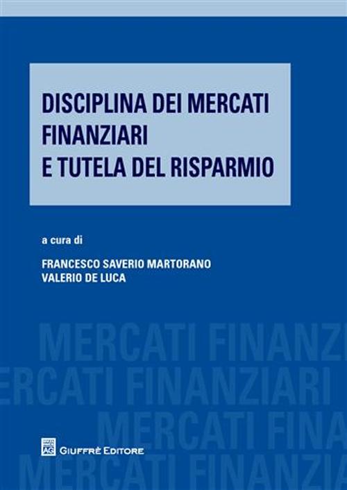 Disciplina dei mercati finanziari e tutela del risparmio Disciplina dei mercati finanziari e tutela del risparmio