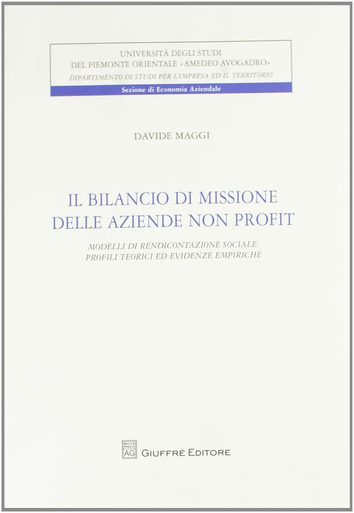 Il bilancio di missione delle aziende non profit. Modelli di rendicontazione sociale. Profili tecnici ed evidenze empiriche Il bilancio di missione delle aziende non profit. Modelli di rendicontazione sociale. Profili tecnici ed evidenze empiriche