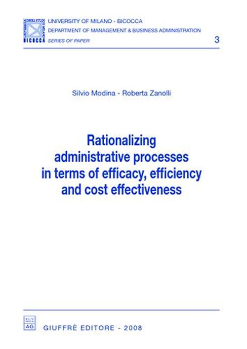 Rationalizing administrative processes in terms of efficacy, efficiency and cost effectiveness Rationalizing administrative processes in terms of efficacy, efficiency and cost effectiveness