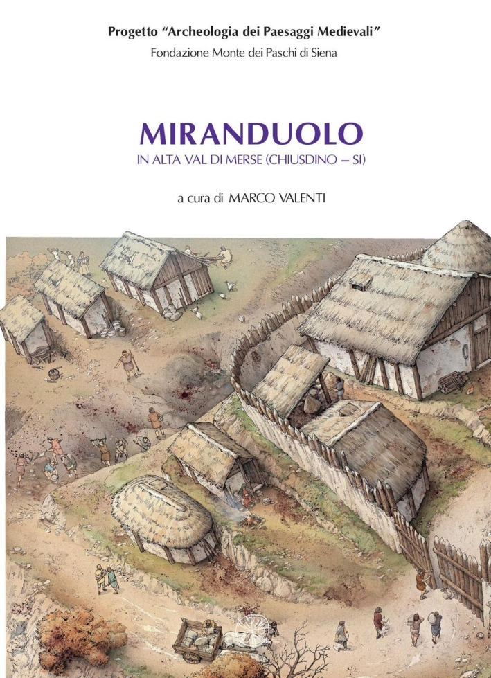Miranduolo in alta val di Merse (Chiusdino, Siena). Archeologia su un sito di potere del Medioevo toscano Miranduolo in alta val di Merse (Chiusdino, Siena). Archeologia su un sito di potere del Medioevo toscano