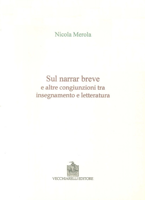 Sul narrar breve e altre congiunzioni tra insegnamento e letteratura Sul narrar breve e altre congiunzioni tra insegnamento e letteratura