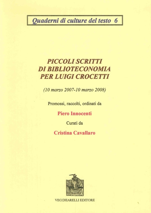 Piccoli scritti di biblioteconomia per Luigi Crocetti (10 marzo 2007-10 marzo 2008) Piccoli scritti di biblioteconomia per Luigi Crocetti (10 marzo 2007-10 marzo 2008)