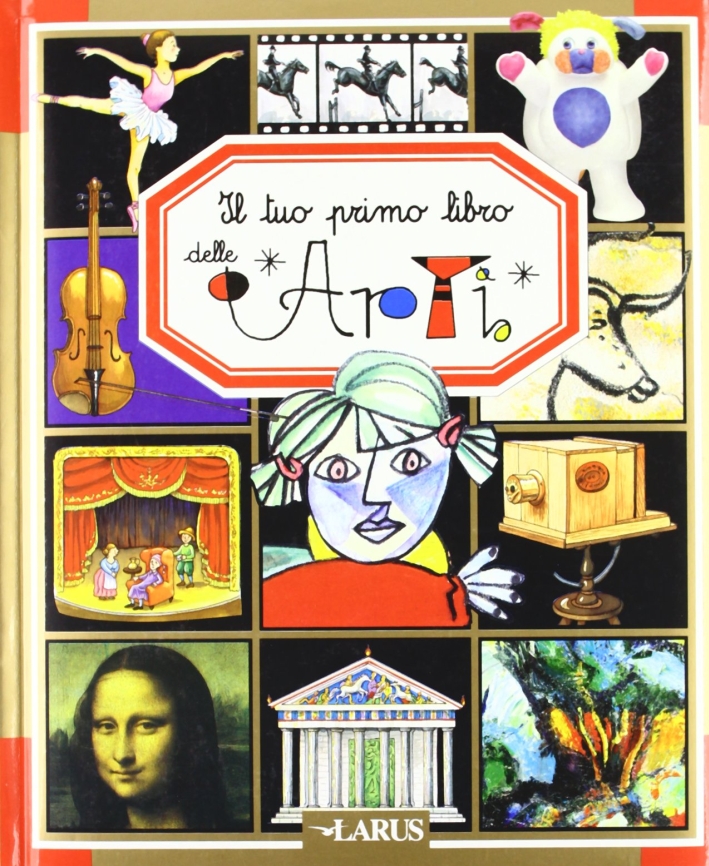 Il tuo primo libro delle arti. Ediz. illustrata Il tuo primo libro delle arti. Ediz. illustrata