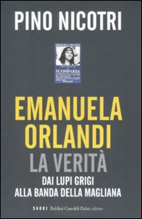 Emanuela Orlandi: la verità. Dai Lupi Grigi alla banda della Magliana Emanuela Orlandi: la verità. Dai Lupi Grigi alla banda della Magliana