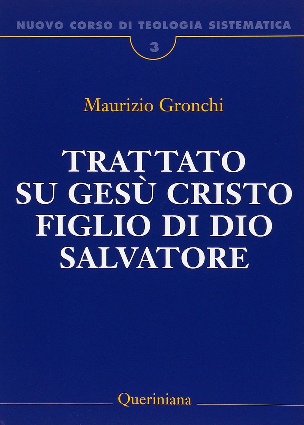 Nuovo Corso di Teologia Sistematica. Vol. 3: trattato su Gesù Cristo Figlio di Dio Salvatore Nuovo Corso di Teologia Sistematica. Vol. 3: trattato su Gesù Cristo Figlio di Dio Salvatore