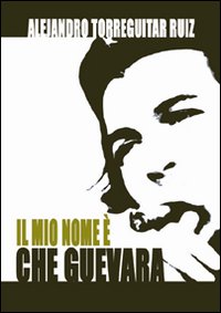 Il mio nome è Che Guevara Il mio nome è Che Guevara