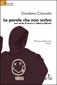 Le parole che non scrivo. Una storia d'amore e chitarre distorte Le parole che non scrivo. Una storia d'amore e chitarre distorte