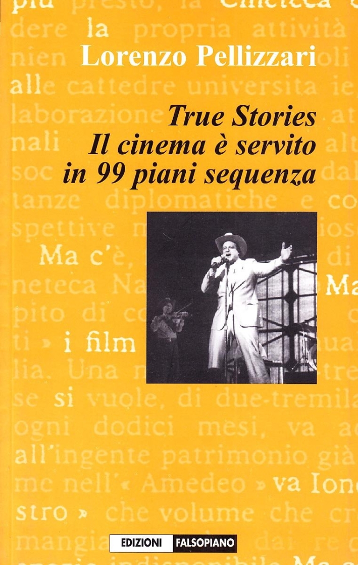 True Stories. Il Cinema è Servito in 99 Piani Sequenza True Stories. Il Cinema è Servito in 99 Piani Sequenza