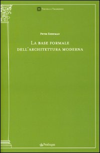 La base formale dell'architettura moderna La base formale dell'architettura moderna