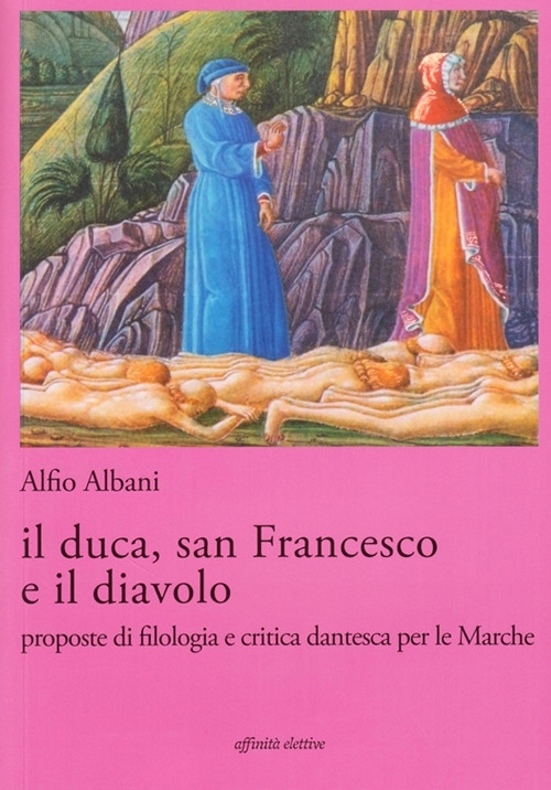 Il duca, san Francesco e il diavolo. Proposte di filologia e critica dantesca per le marche Il duca, san Francesco e il diavolo. Proposte di filologia e critica dantesca per le marche