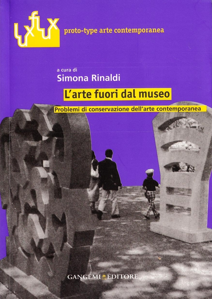 L'Arte fuori dal museo. Problemi di conservazione dell'arte contemporanea L'Arte fuori dal museo. Problemi di conservazione dell'arte contemporanea