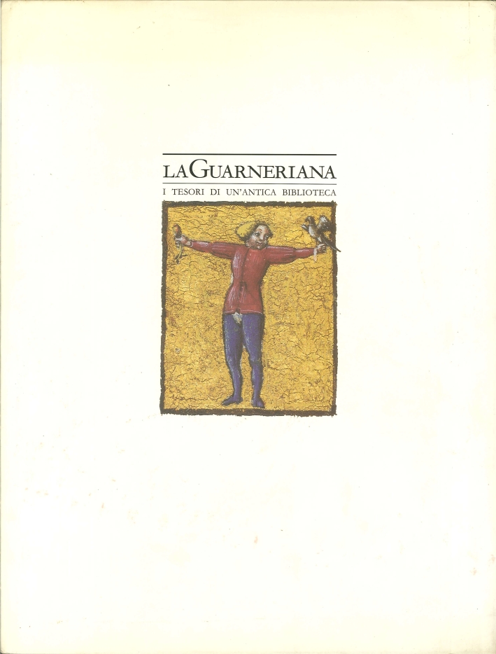 La Guarneriana. I Tesori di un'Antica Biblioteca La Guarneriana. I Tesori di un'Antica Biblioteca