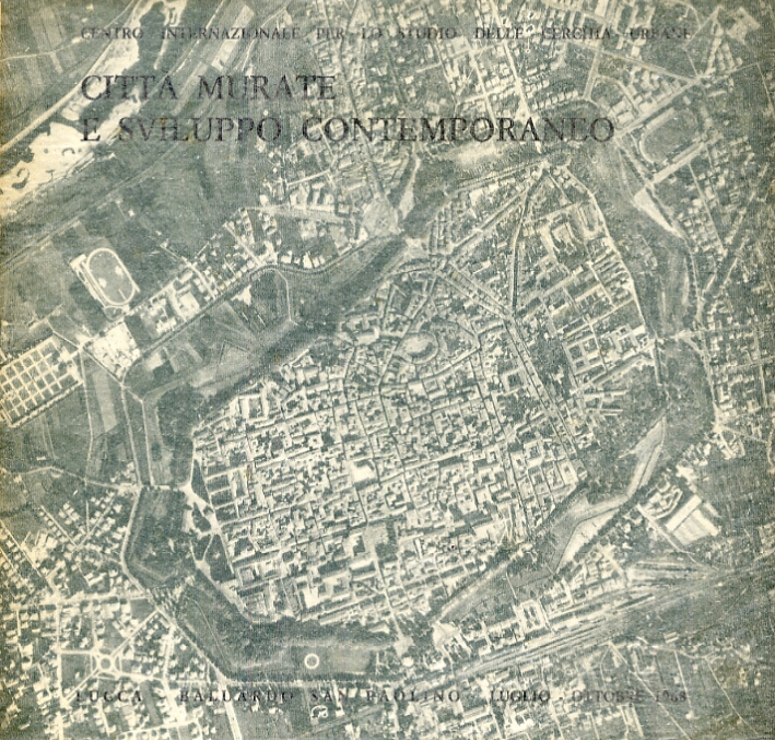 Città murate e sviluppo contemporaneo. Centri della Toscana Città murate e sviluppo contemporaneo. Centri della Toscana