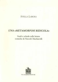 Una "metamorfosi ridicola". Studi e schede sulle lettere comiche di Niccolò Machiavelli