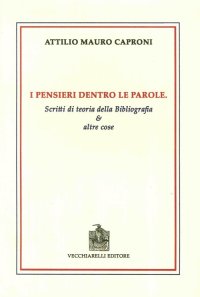 I Pensieri Dentro le Parole. Scritti di Teoria della Bibliografia e Altre Cose
