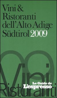Vini & ristoranti dell'Alto Adige Südtirol 2009 Vini & ristoranti dell'Alto Adige Südtirol 2009