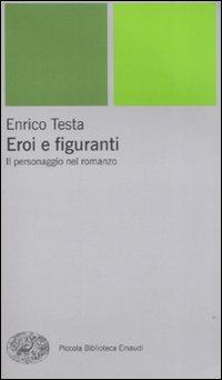 Eroi e figuranti. Il personaggio nel romanzo Eroi e figuranti. Il personaggio nel romanzo