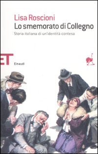 Lo smemorato di Collegno. Storia italiana di un'identità contesa Lo smemorato di Collegno. Storia italiana di un'identità contesa