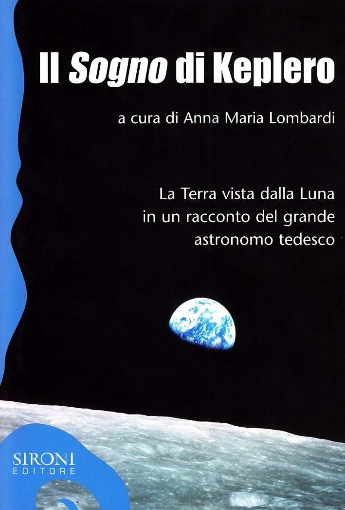 Il «sogno» di Keplero. La Terra vista dalla Luna in un racconto del grande astronomo tedesco Il «sogno» di Keplero. La Terra vista dalla Luna in un racconto del grande astronomo tedesco