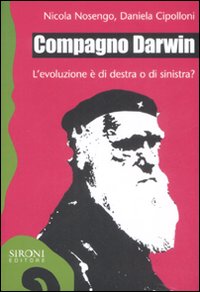 Compagno Darwin. L'evoluzione è di destra o di sinistra? Compagno Darwin. L'evoluzione è di destra o di sinistra?