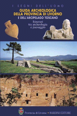 Guida archeologica della provincia di Livorno e dell'arcipelago toscano. Itinerari tra archeologia e paesaggio. Ediz. illustrata Guida archeologica della provincia di Livorno e dell'arcipelago toscano. Itinerari tra archeologia e paesaggio. Ediz. illustrata
