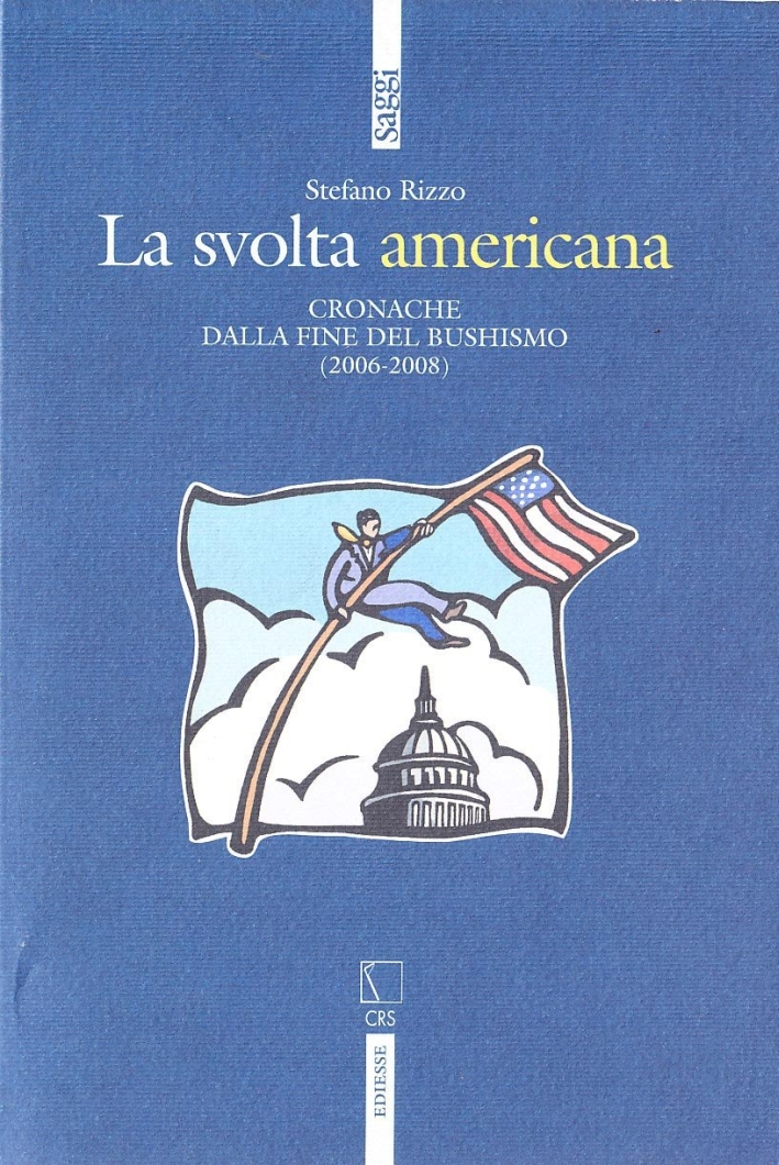 La svolta americana. Cronache dalla fine del bushismo (2006-2008) La svolta americana. Cronache dalla fine del bushismo (2006-2008)