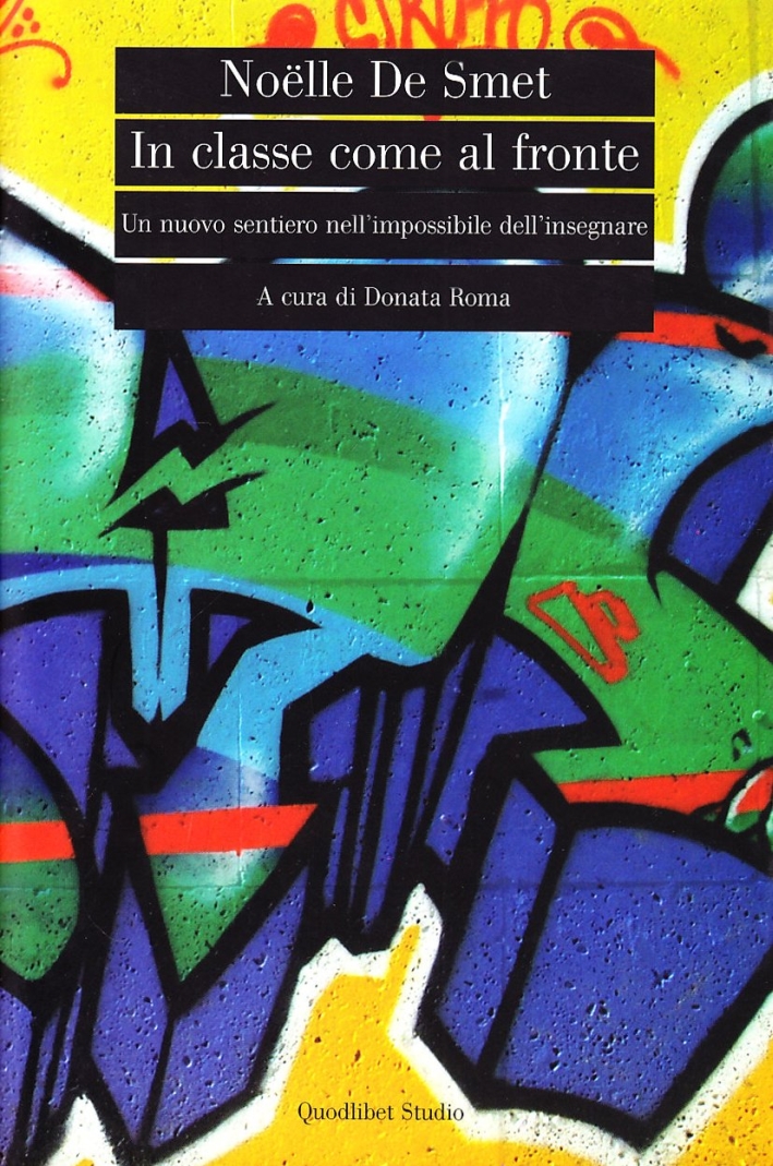 In classe come al fronte. Un nuovo sentiero nell'impossibile dell'insegnare In classe come al fronte. Un nuovo sentiero nell'impossibile dell'insegnare