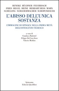 L'abisso dell'unica sostanza. L'immagine di Spinoza nella prima metà dell'Ottocento tedesco L'abisso dell'unica sostanza. L'immagine di Spinoza nella prima metà dell'Ottocento tedesco