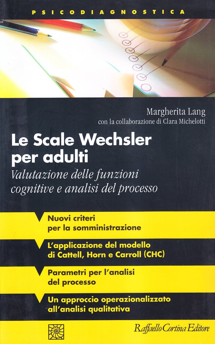 Le scale Wechsler per adulti. Valutazione delle funzioni cognitive e analisi del processo Le scale Wechsler per adulti. Valutazione delle funzioni cognitive e analisi del processo