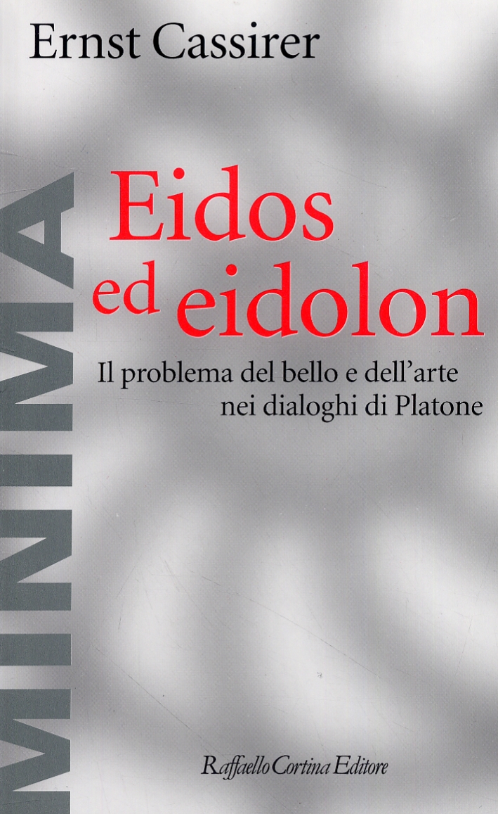 Eidos ed eidolon. Il problema del bello e dell'arte nei dialoghi di Platone Eidos ed eidolon. Il problema del bello e dell'arte nei dialoghi di Platone