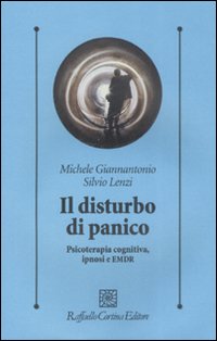 Il disturbo di panico. Psicoterapia cognitiva, ipnosi e EMDR Il disturbo di panico. Psicoterapia cognitiva, ipnosi e EMDR