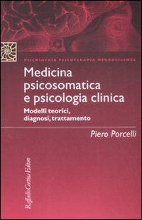 Medicina psicosomatica e psicologia clinica. Modelli teorici, diagnosi, trattamento Medicina psicosomatica e psicologia clinica. Modelli teorici, diagnosi, trattamento