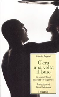 C'era una volta il buio. La dura lotta di Giacobbe Fragomeni C'era una volta il buio. La dura lotta di Giacobbe Fragomeni