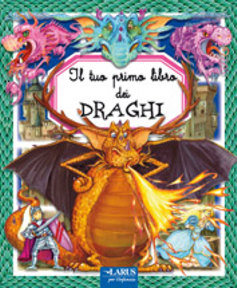 Il tuo primo libro dei draghi. Ediz. illustrata Il tuo primo libro dei draghi. Ediz. illustrata