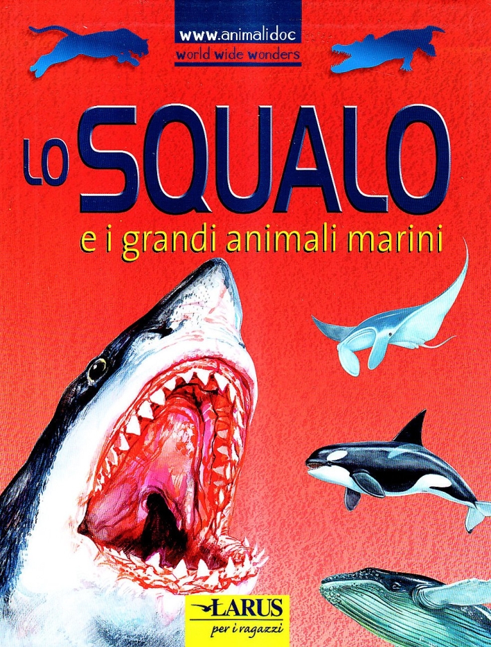 Lo squalo e i grandi animali marini. Ediz. illustrata Lo squalo e i grandi animali marini. Ediz. illustrata
