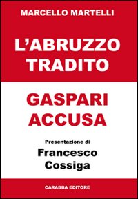 L'Abruzzo tradito. Gaspari accusa L'Abruzzo tradito. Gaspari accusa