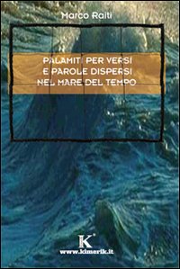 Palamiti per versi e parole dispersi nel mare del tempo Palamiti per versi e parole dispersi nel mare del tempo