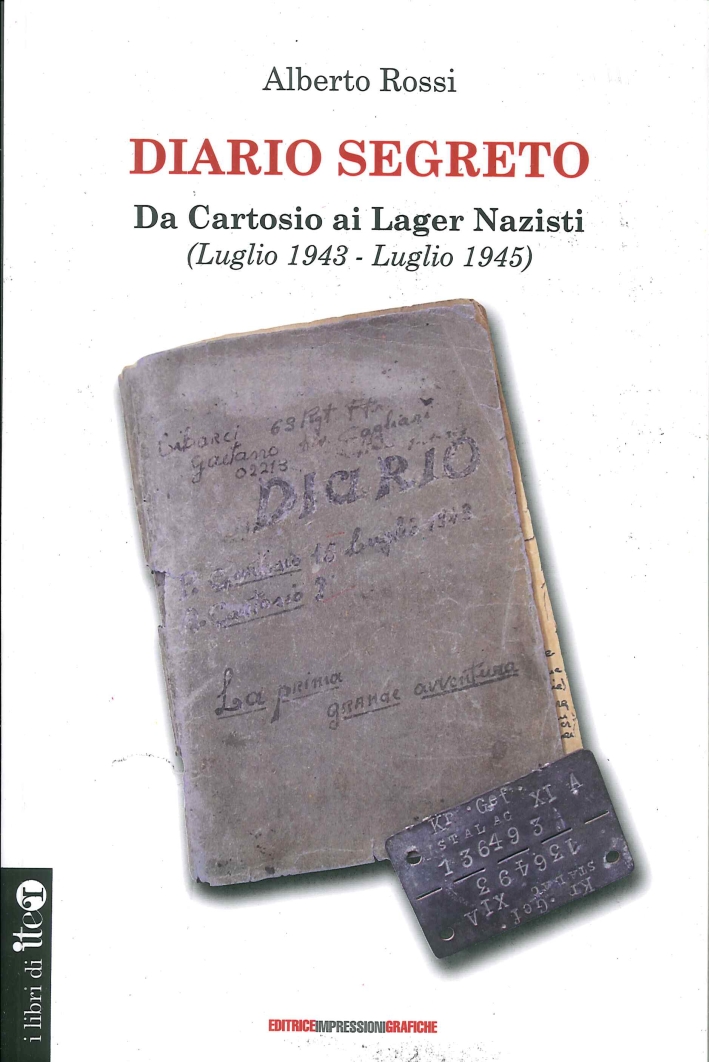 Diario Segreto. Da Cartosio ai Lager Nazisti (Luglio 1943-Luglio 1945) Diario Segreto. Da Cartosio ai Lager Nazisti (Luglio 1943-Luglio 1945)