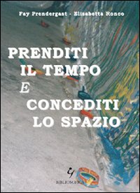 Prenditi il tempo e concediti lo spazio Prenditi il tempo e concediti lo spazio