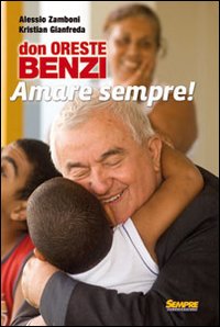 Don Oreste Benzi. Amare sempre! Con DVD Don Oreste Benzi. Amare sempre! Con DVD
