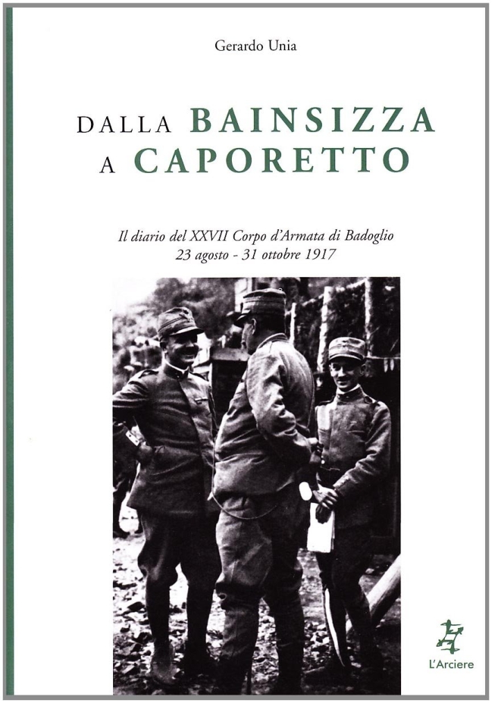 Il diario del XXVII Corpo d'Armata di Badoglio. 23 agosto-31 ottobre 1917 Il diario del XXVII Corpo d'Armata di Badoglio. 23 agosto-31 ottobre 1917