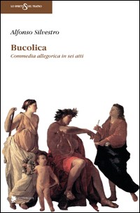 Bucolica. Commedia allegorica in 6 atti Bucolica. Commedia allegorica in 6 atti