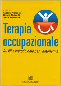 Terapia occupazionale. Ausili e metodologie per l'autonomia Terapia occupazionale. Ausili e metodologie per l'autonomia