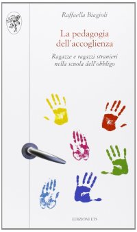 La Pedagogia dell'Accoglienza. Ragazze e Ragazzi Stranieri nella Scuola dell'Obbligo